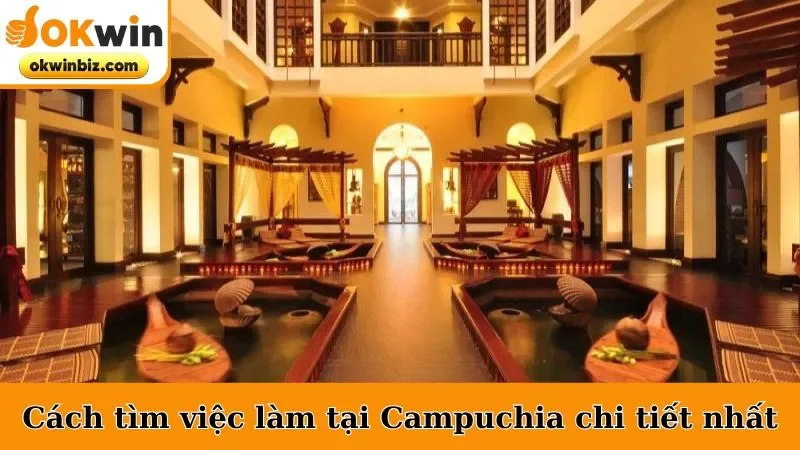Cách tìm việc làm tại Campuchia chi tiết nhất