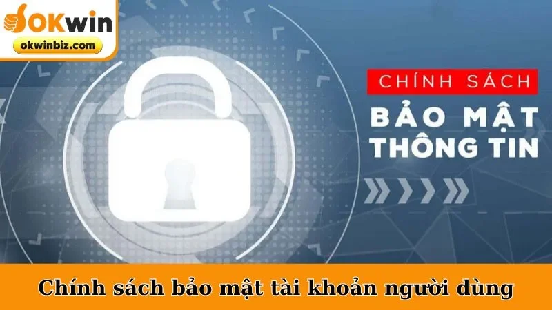 Chính sách bảo mật OKWIN tài khoản người dùng