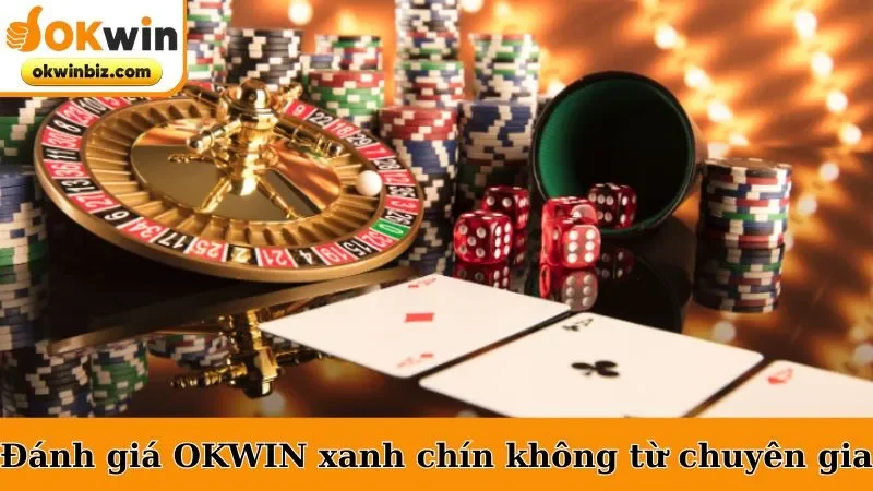 Đánh giá OKWIN có xanh chín không từ chuyên gia