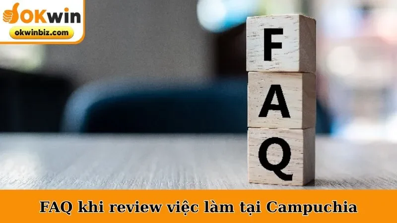 FAQ khi review việc làm tại Campuchia