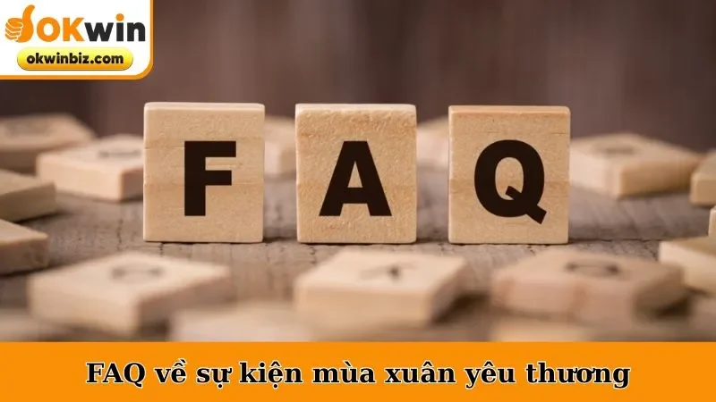FAQ về sự kiện mùa xuân yêu thương