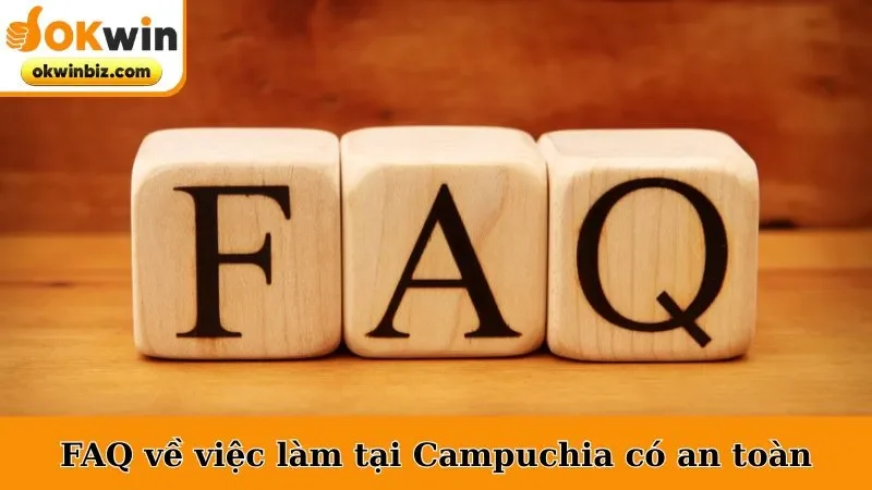 FAQ về việc làm tại Campuchia có an toàn không?