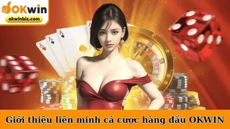 Giới thiệu liên minh cá cược hàng đầu OKWIN
