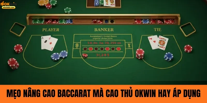 Mẹo nâng cao baccarat mà cao thủ okwin hay áp dụng