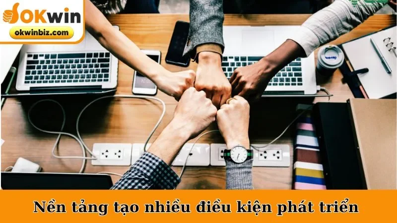 Nền tảng tạo nhiều điều kiện phát triển cá nhân