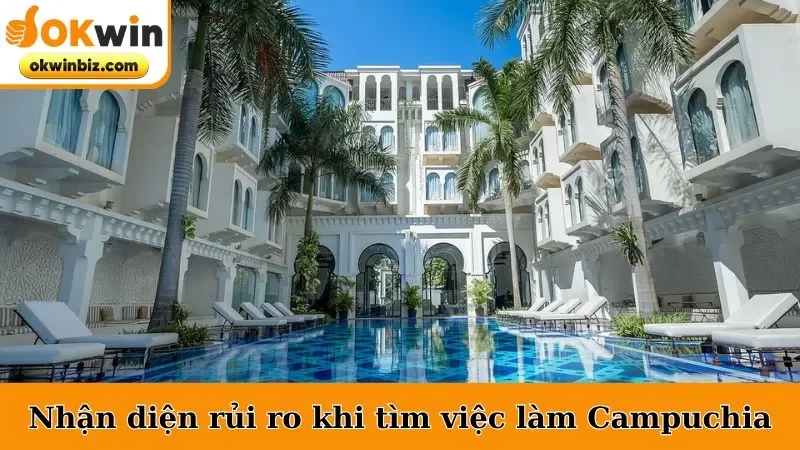 Nhận diện rủi ro trước khi tìm việc làm Campuchia