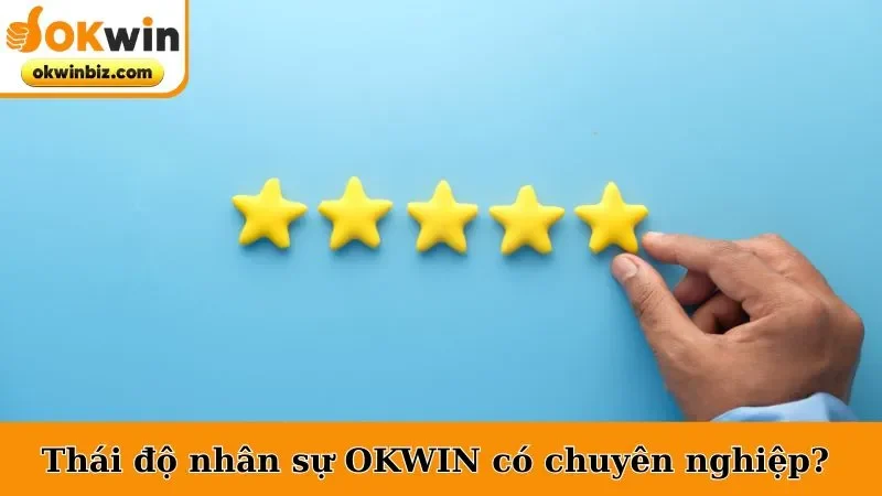 Thái độ nhân sự OKWIN có chuyên nghiệp?