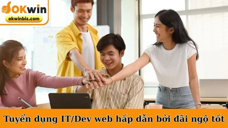 Tuyển dụng IT/Dev web hấp dẫn bởi đãi ngộ tốt