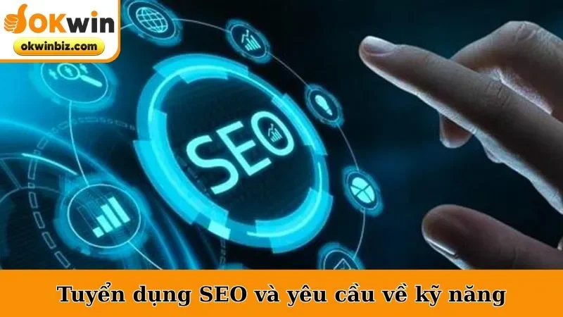 Tuyển dụng SEO và yêu cầu về kỹ năng